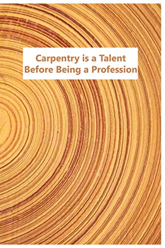 Carpentry Is A Talent: Before Being A Profession