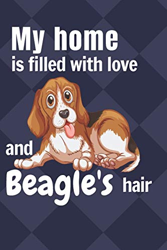 My Home Is Filled With Love And Beagle'S Hair: For Beagle Dog Fans