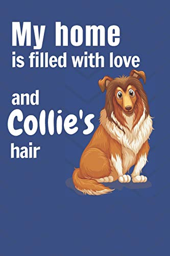 My Home Is Filled With Love And Collie's Hair: For Collie Dog Fans
