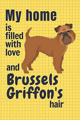 My Home Is Filled With Love And Brussels Griffon's Hair: For Brussels Griffon Dog Fans