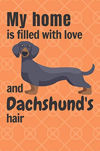 My Home Is Filled With Love And Dachshund'S Hair: For Dachshund Dog Fans