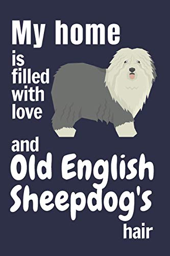 My Home Is Filled With Love And Old English Sheepdog'S Hair: For Old English Sheepdog Fans