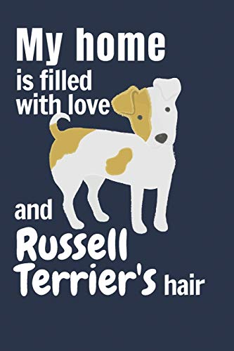 My Home Is Filled With Love And Russell Terrier's Hair: For Russell Terrier Dog Fans