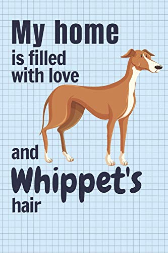 My Home Is Filled With Love And Whippet's Hair: For Whippet Dog Fans