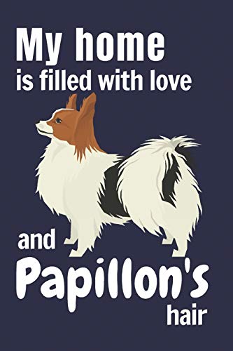 My Home Is Filled With Love And Papillon's Hair: For Papillon Dog Fans