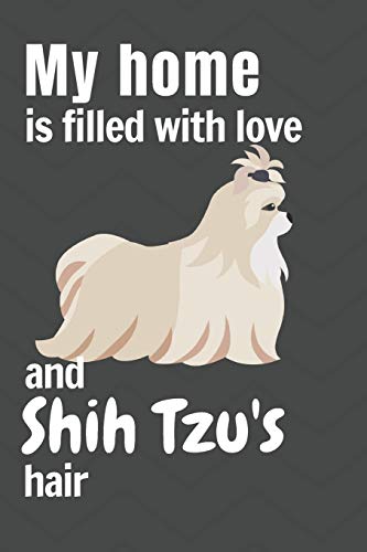 My Home Is Filled With Love And Shih Tzu's Hair: For Shih Tzu Dog Fans