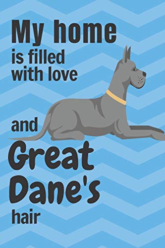 My Home Is Filled With Love And Great Dane's Hair: For Great Dane Dog Fans