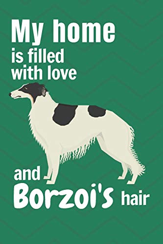 My Home Is Filled With Love And Borzoi's Hair: For Borzoi Dog Fans