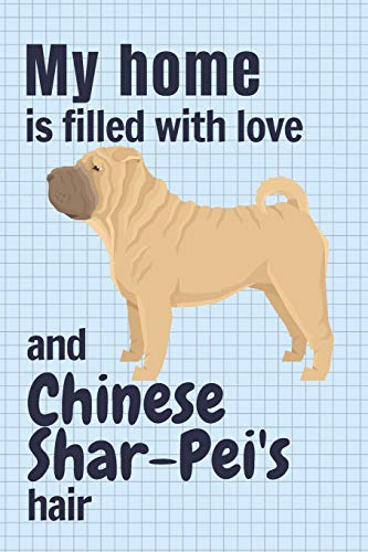 My Home Is Filled With Love And Chinese Shar-Pei'S Hair: For Chinese Shar-Pei Dog Fans
