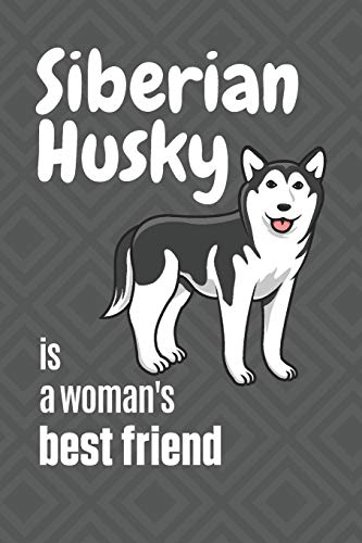 Siberian Husky Is A Woman'S Best Friend: For Siberian Husky Dog Fans