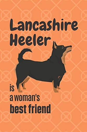 Lanchashire Heeler Is A Woman'S Best Friend: For Lanchashire Heeler Dog Fans
