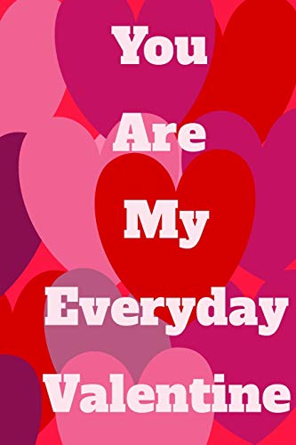 You Are My Everyday Valentine: The Perfect Gift Idea For Your Loves.