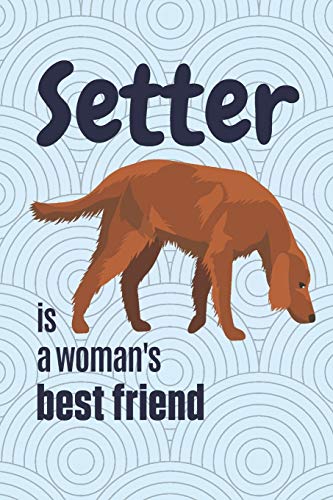 Setter Is A Woman'S Best Friend: For Setter Dog Fans