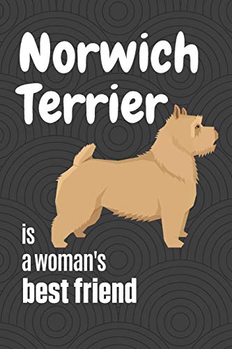 Norwich Terrier Is A Woman's Best Friend: For Norwich Terrier Dog Fans