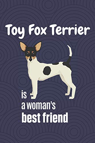 Toy Fox Terrier Is A Woman's Best Friend: For Toy Fox Terrier Dog Fans