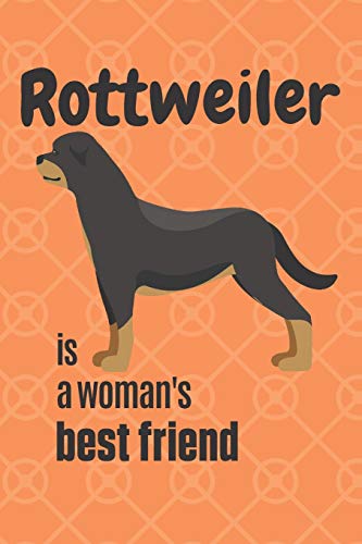 Rottweiler Is A Woman's Best Friend: For Rottweiler Dog Fans