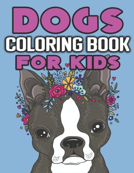 Dogs Coloring Book For Kids: Cute And Fantastic Dog Coloring Book For Dog Lover Kids | Realistic Hand Drawn Dog Illustrations.| 8.5"X11" Inches And One Side Design. - 9781651346235