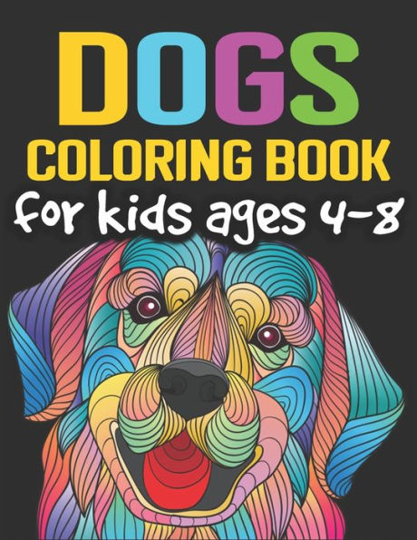 Dogs Coloring Book For Kids Ages 4-8: Cute And Fantastic Dog Coloring Book For Dog Lover Kids Ages 4-8 | Realistic Hand Drawn Dog Illustrations.| 8.5"X11" Inches And One Side Design.
