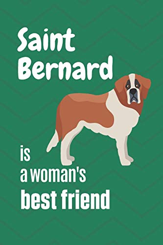 Saint Bernard Is A Woman's Best Friend: For Saint Bernard Dog Fans