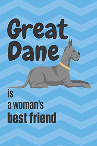 Great Dane Is A Woman's Best Friend: For Great Dane Dog Fans