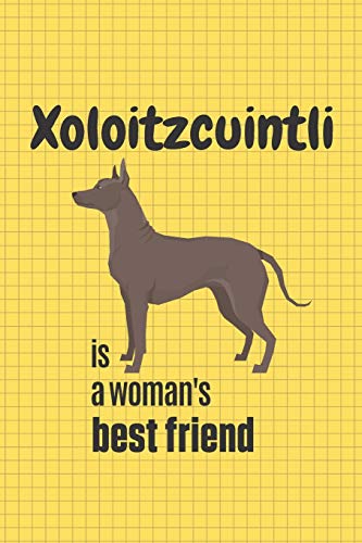 Xoloitzcuintli Is A Woman's Best Friend: For Xoloitzcuintli Dog Fans