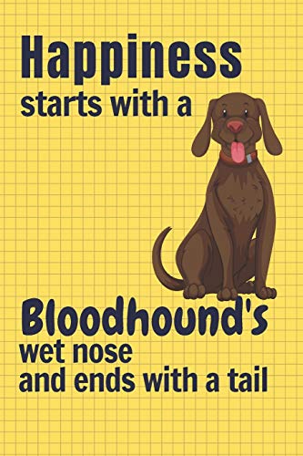 Happiness Starts With A Bloodhound's Wet Nose And Ends With A Tail: For Bloodhound Dog Fans