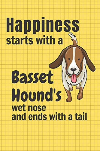 Happiness starts with a Basset Hound's wet nose and ends with a tail: For Basset Hound Dog Fans