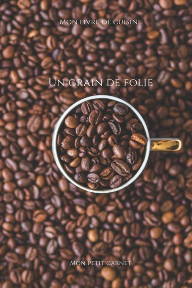Un Grain De Folie: Carnet De Note ? Mon Petit Carnet ? | Carnet De Recette De Cuisine | Livre De Recueil Pour Cuisinier, PAtissier | 100 Pages Vierges ... X 22,86 Cm | Made In France (French Edition)
