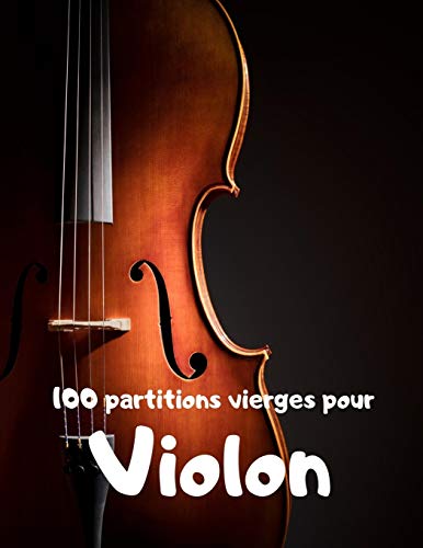 100 Partitions Vierges Pour Violon: Grand Format - 110 Pages - Indispensable Pour Tous Les Musiciens! (French Edition)