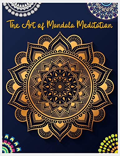 The Art Of Mandala Meditation: Mandala Designs To Heal Your Body, Mind & Soul, Mandalas For Meditation, Adult Coloring Book
