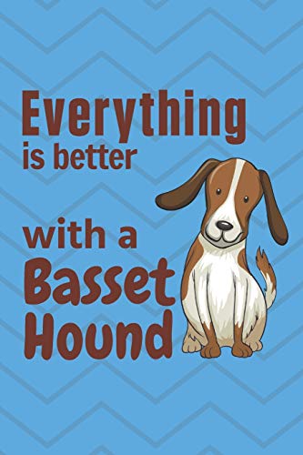 Everything Is Better With A Basset Hound: For Basset Hound Dog Fans