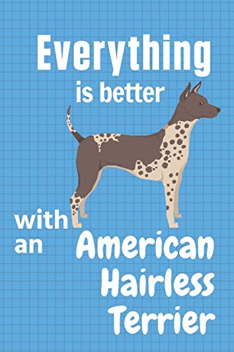 Everything Is Better With An American Hairless Terrier: For American Hairless Terrier Dog Fans