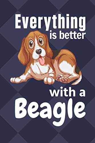 Everything Is Better With A Beagle: For Beagle Dog Fans