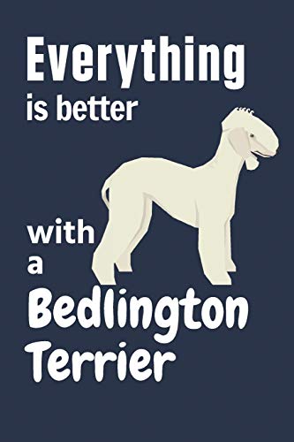 Everything Is Better With A Bedlington Terrier: For Bedlington Terrier Dog Fans