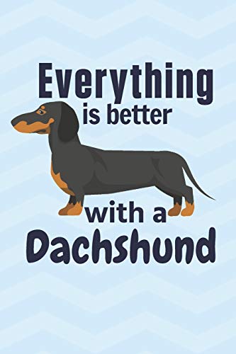 Everything Is Better With A Dachshund: For Dachshund Dog Fans