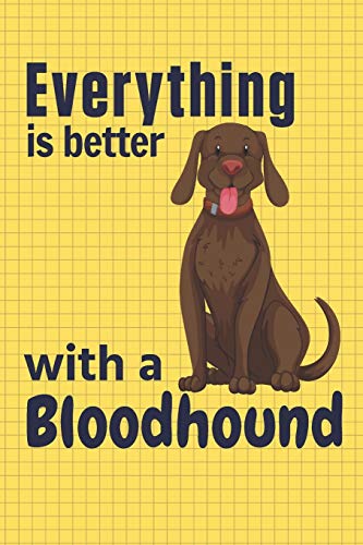 Everything Is Better With A Bloodhound: For Bloodhound Dog Fans