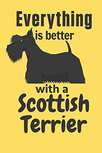 Everything Is Better With A Scottish Terrier: For Scottish Terrier Dog Fans