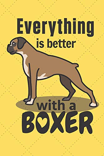 Everything Is Better With A Boxer: For Boxer Dog Fans
