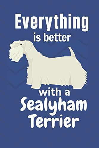 Everything Is Better With A Sealyham Terrier: For Sealyham Terrier Dog Fans