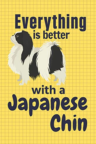 Everything Is Better With A Japanese Chin: For Japanese Chin Dog Fans