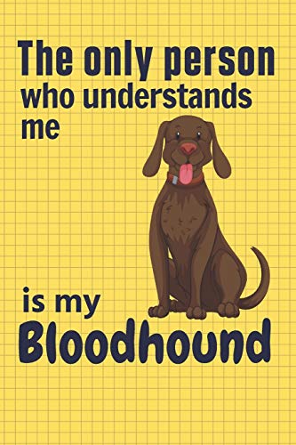 The Only Person Who Understands Me Is My Bloodhound: For Bloodhound Dog Fans