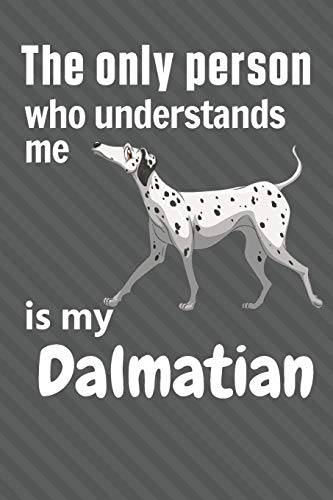 The Only Person Who Understands Me Is My Dalmatian: For Dalmatian Dog Fans