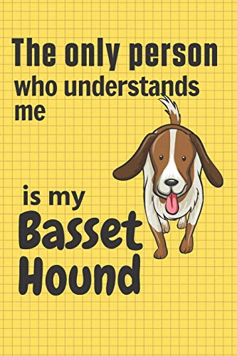 The Only Person Who Understands Me Is My Basset Hound: For Basset Hound Dog Fans