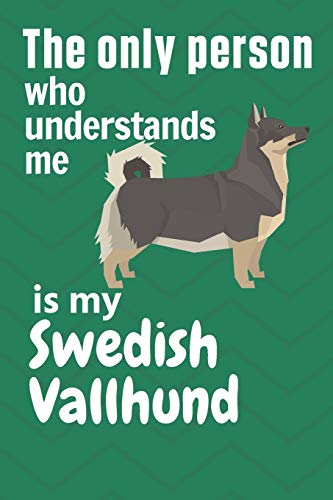 The Only Person Who Understands Me Is My Swedish Vallhund: For Swedish Vallhund Dog Fans