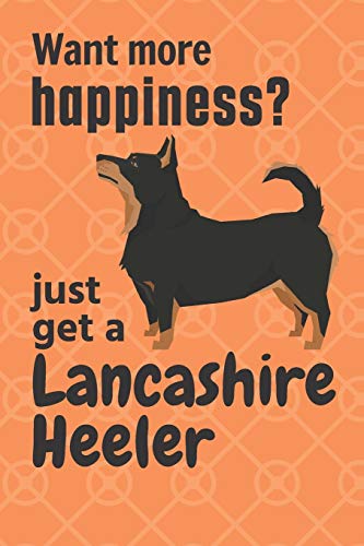 Want More Happiness? Just Get A Lancashire Heeler: For Lancashire Heeler Dog Fans