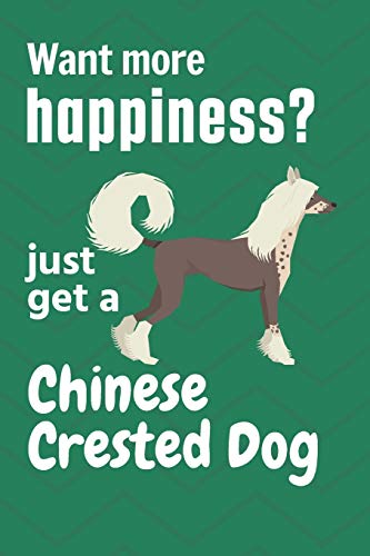 Want More Happiness? Just Get A Chinese Crested: For Chinese Crested Dog Fans