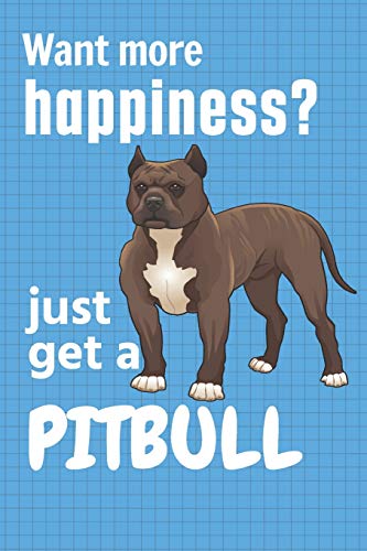 Want More Happiness? Just Get A Pitbull: For Pitbull Dog Fans