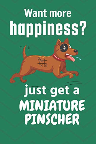 Want More Happiness? Just Get A Miniature Pinscher: For Miniature Pinscher Dog Fans