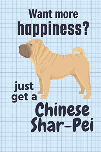 Want more happiness? just get a Chinese Shar-Pei: For Chinese Shar-Pei Dog Fans