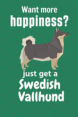 Want More Happiness? Just Get A Swedish Vallhund: For Swedish Vallhund Dog Fans